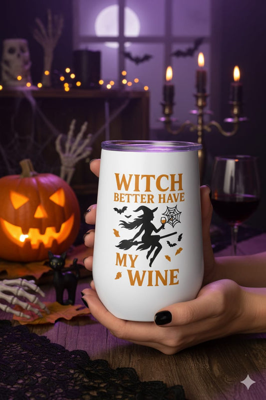 Witch Better Have My Wine Tumbler | Funny Halloween Gift