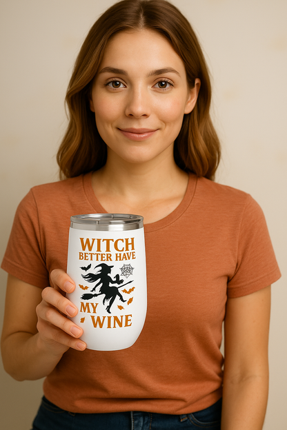 Witch Better Have My Wine Tumbler - Funny Halloween Wine Cup | Insulated Stainless Steel Gift